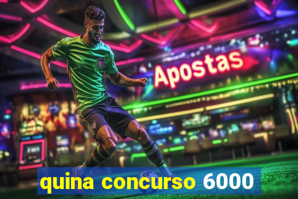 quina concurso 6000